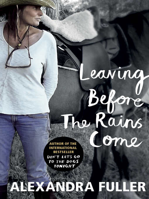 Title details for Leaving Before the Rains Come by Alexandra Fuller - Available